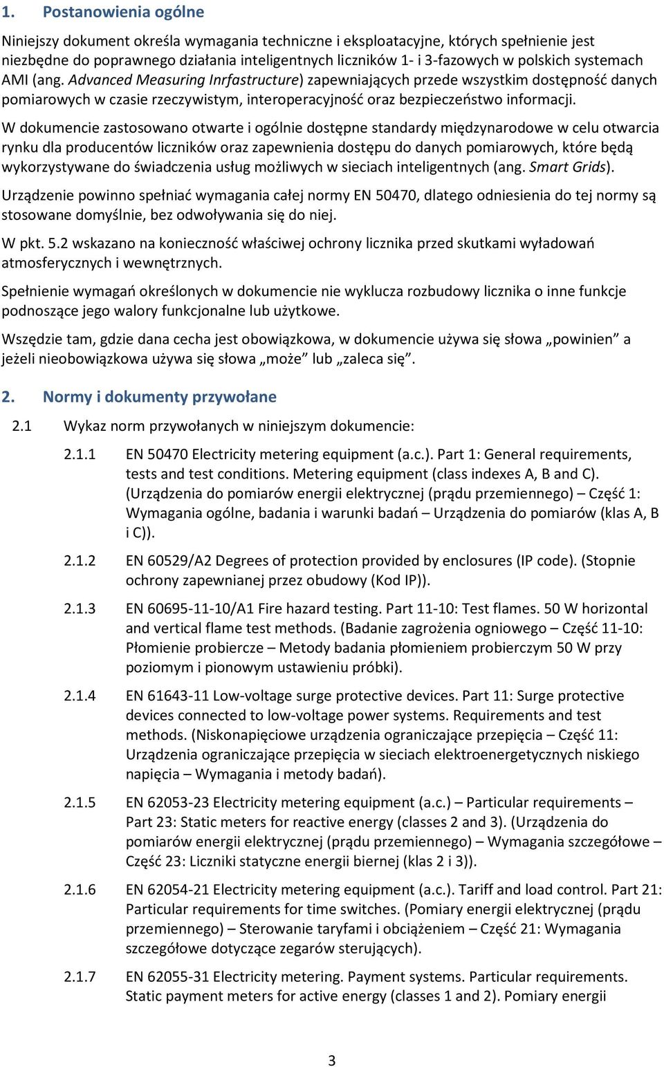 W dokumencie zastosowano otwarte i ogólnie dostępne standardy międzynarodowe w celu otwarcia rynku dla producentów liczników oraz zapewnienia dostępu do danych pomiarowych, które będą wykorzystywane