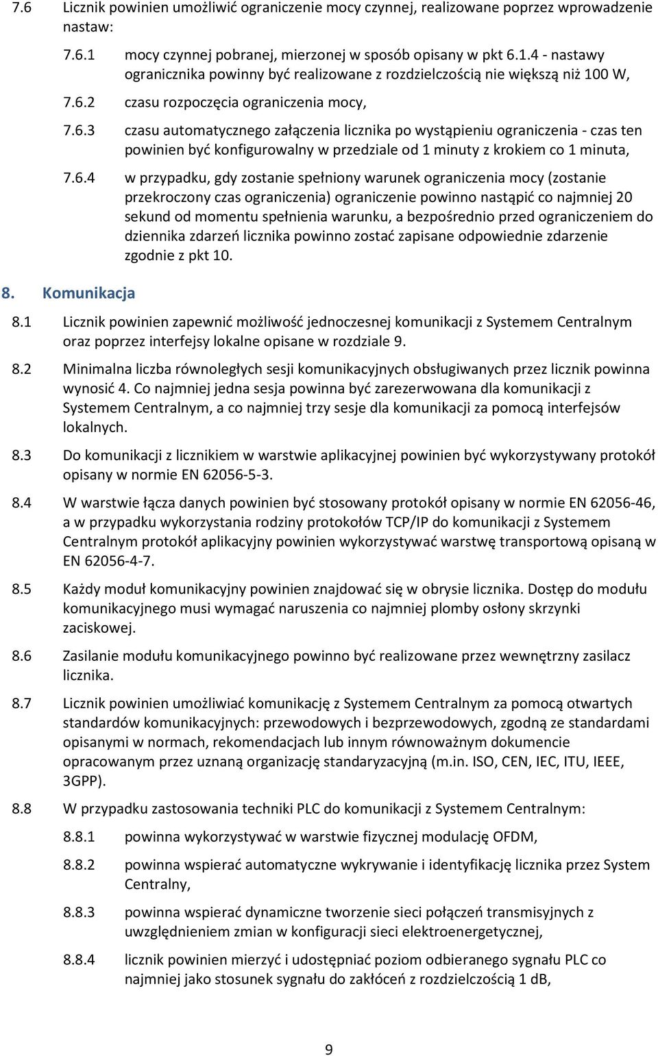 4 - nastawy ogranicznika powinny być realizowane z rozdzielczością nie większą niż 100 W, czasu rozpoczęcia ograniczenia mocy, czasu automatycznego załączenia licznika po wystąpieniu ograniczenia -