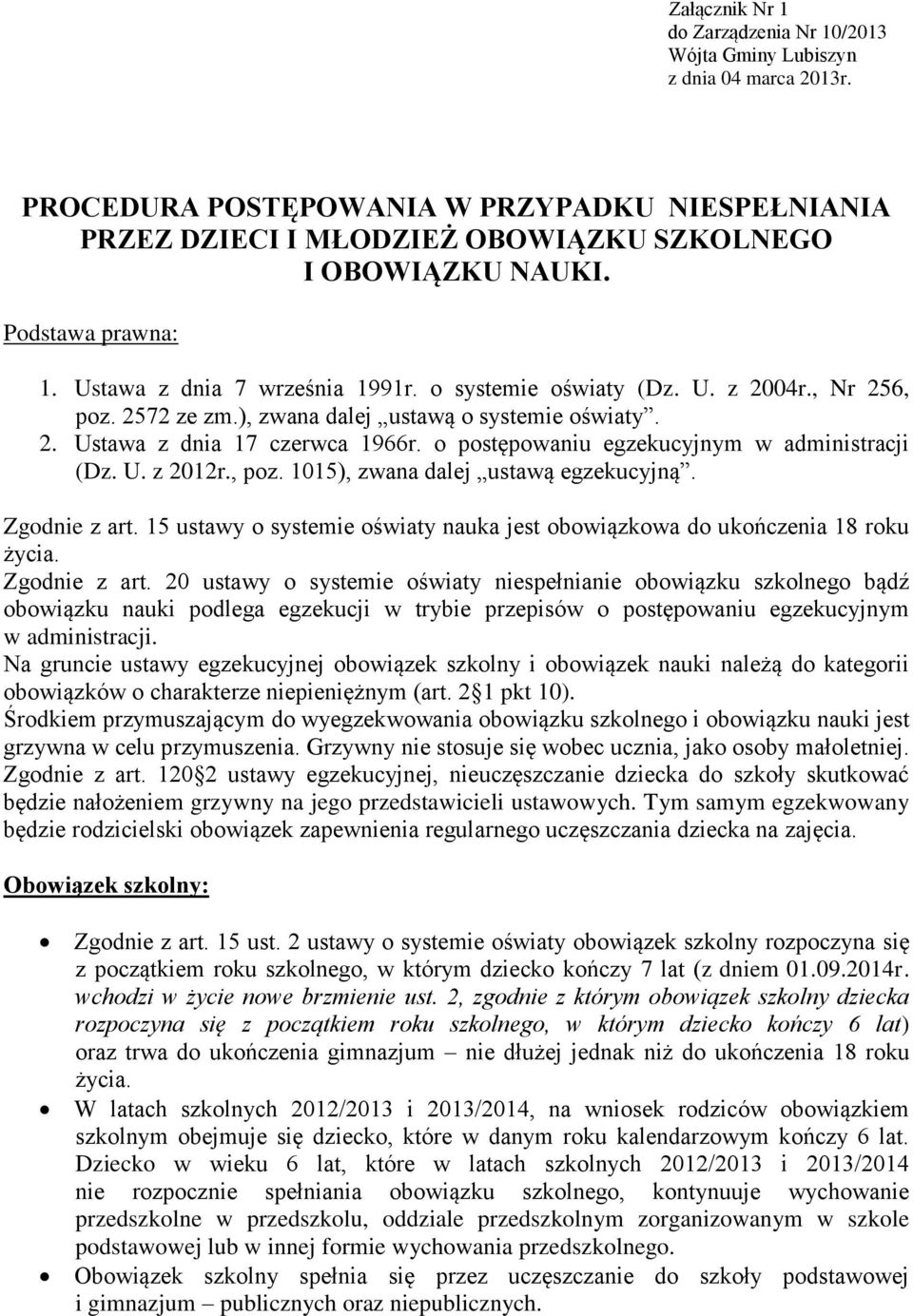 o postępowaniu egzekucyjnym w administracji (Dz. U. z 2012r., poz. 1015), zwana dalej ustawą egzekucyjną. Zgodnie z art.