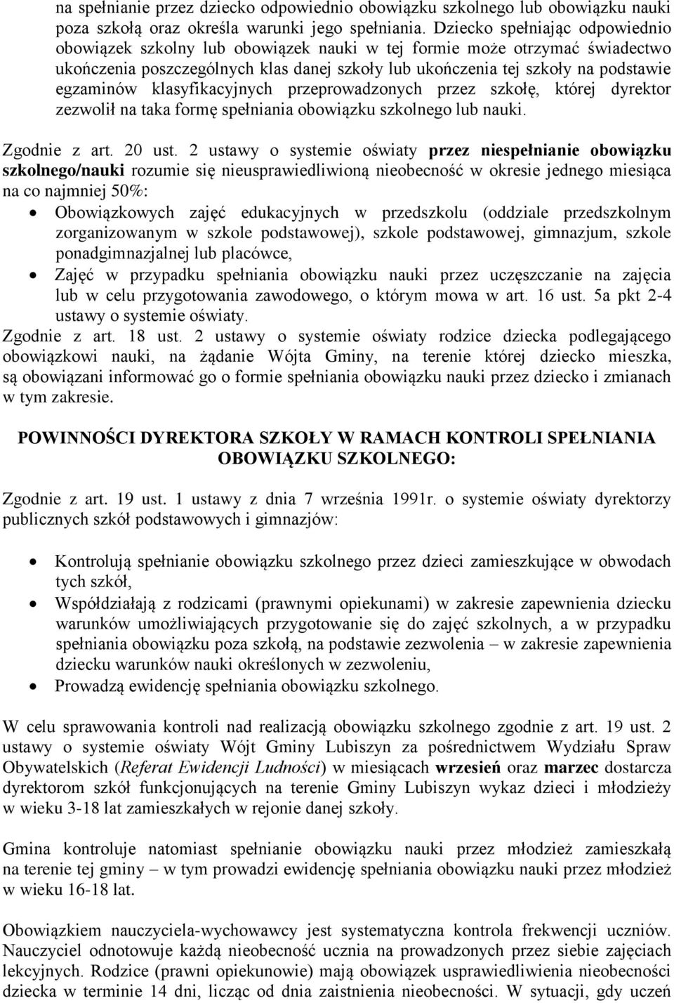 klasyfikacyjnych przeprowadzonych przez szkołę, której dyrektor zezwolił na taka formę spełniania obowiązku szkolnego lub nauki. Zgodnie z art. 20 ust.