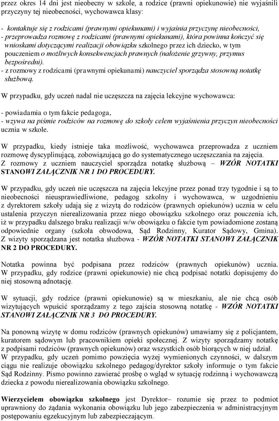 możliwych konsekwencjach prawnych (nałożenie grzywny, przymus bezpośredni). - z rozmowy z rodzicami (prawnymi opiekunami) nauczyciel sporządza stosowną notatkę służbową.