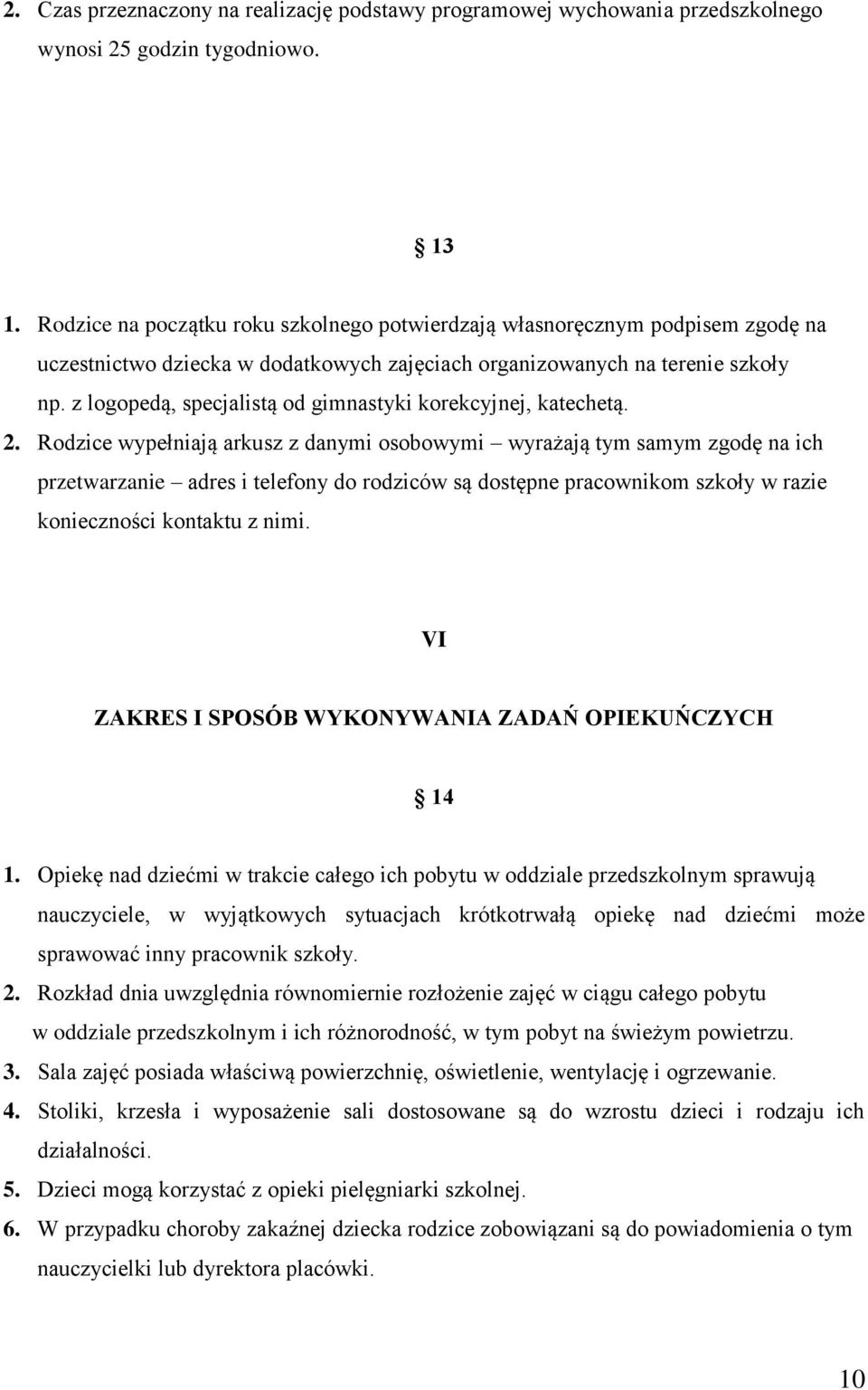 z logopedą, specjalistą od gimnastyki korekcyjnej, katechetą. 2.