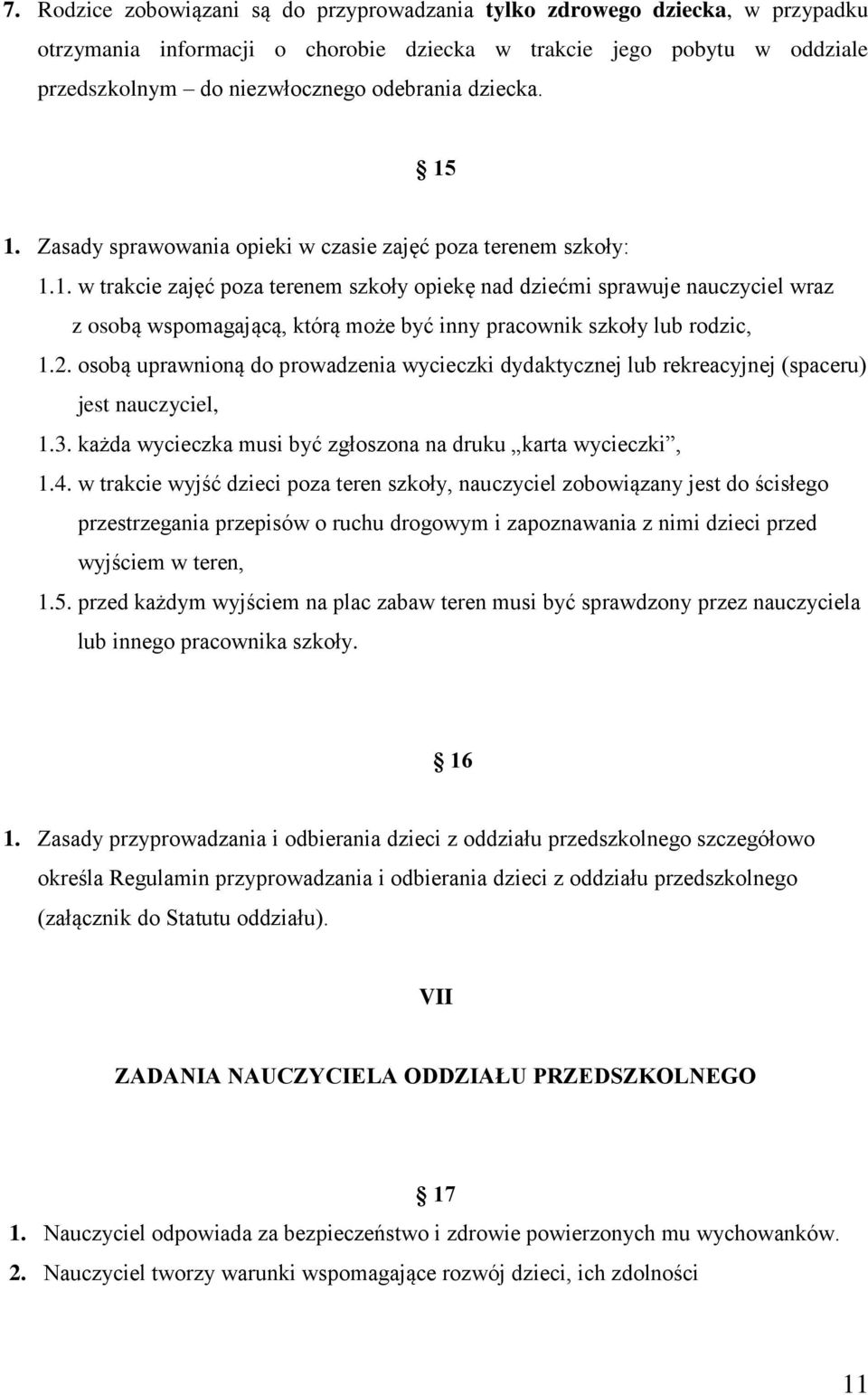2. osobą uprawnioną do prowadzenia wycieczki dydaktycznej lub rekreacyjnej (spaceru) jest nauczyciel, 1.3. każda wycieczka musi być zgłoszona na druku karta wycieczki, 1.4.