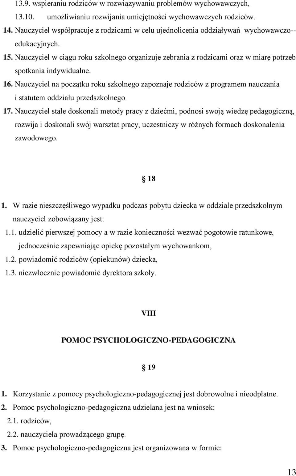 Nauczyciel w ciągu roku szkolnego organizuje zebrania z rodzicami oraz w miarę potrzeb spotkania indywidualne. 16.