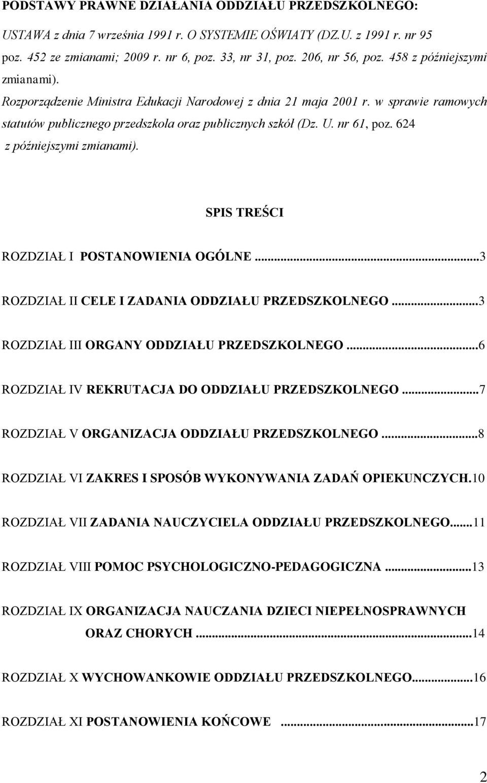 624 z późniejszymi zmianami). SPIS TREŚCI ROZDZIAŁ I POSTANOWIENIA OGÓLNE...3 ROZDZIAŁ II CELE I ZADANIA ODDZIAŁU PRZEDSZKOLNEGO...3 ROZDZIAŁ III ORGANY ODDZIAŁU PRZEDSZKOLNEGO.