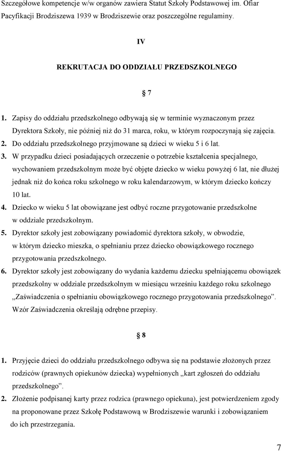 Do oddziału przedszkolnego przyjmowane są dzieci w wieku 5 i 6 lat. 3.