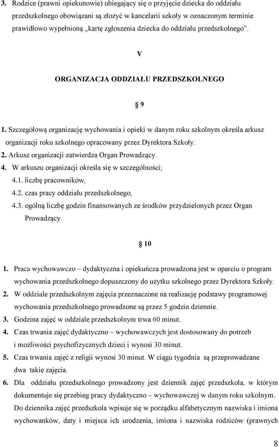 Szczegółową organizację wychowania i opieki w danym roku szkolnym określa arkusz organizacji roku szkolnego opracowany przez Dyrektora Szkoły. 2. Arkusz organizacji zatwierdza Organ Prowadzący. 4.