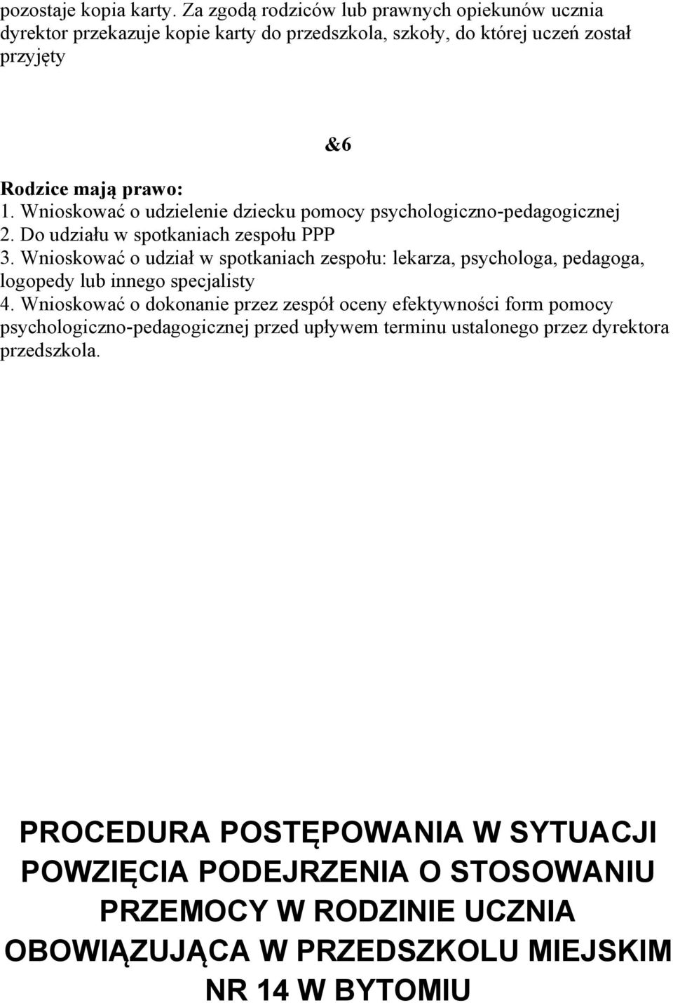 Wnioskować o udzielenie dziecku pomocy psychologiczno-pedagogicznej 2. Do udziału w spotkaniach zespołu PPP 3.