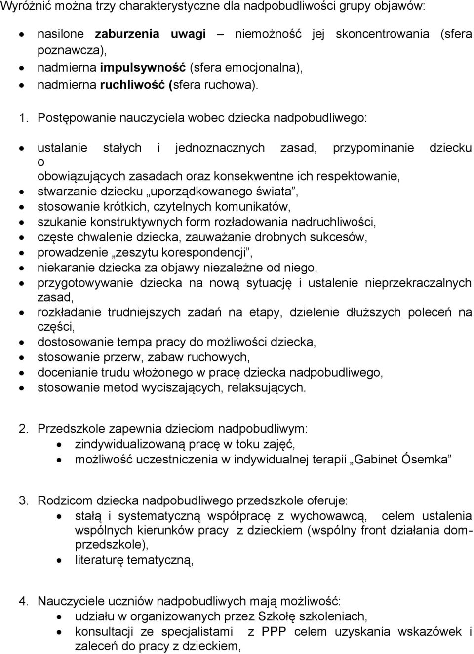 Postępowanie nauczyciela wobec dziecka nadpobudliwego: ustalanie stałych i jednoznacznych zasad, przypominanie dziecku o obowiązujących zasadach oraz konsekwentne ich respektowanie, stwarzanie