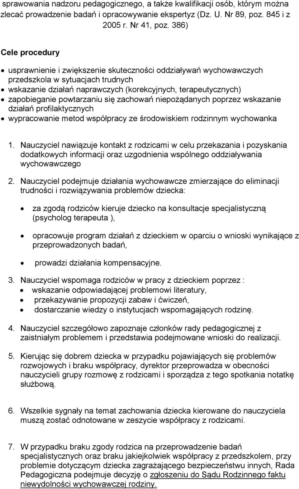 powtarzaniu się zachowań niepożądanych poprzez wskazanie działań profilaktycznych wypracowanie metod współpracy ze środowiskiem rodzinnym wychowanka 1.