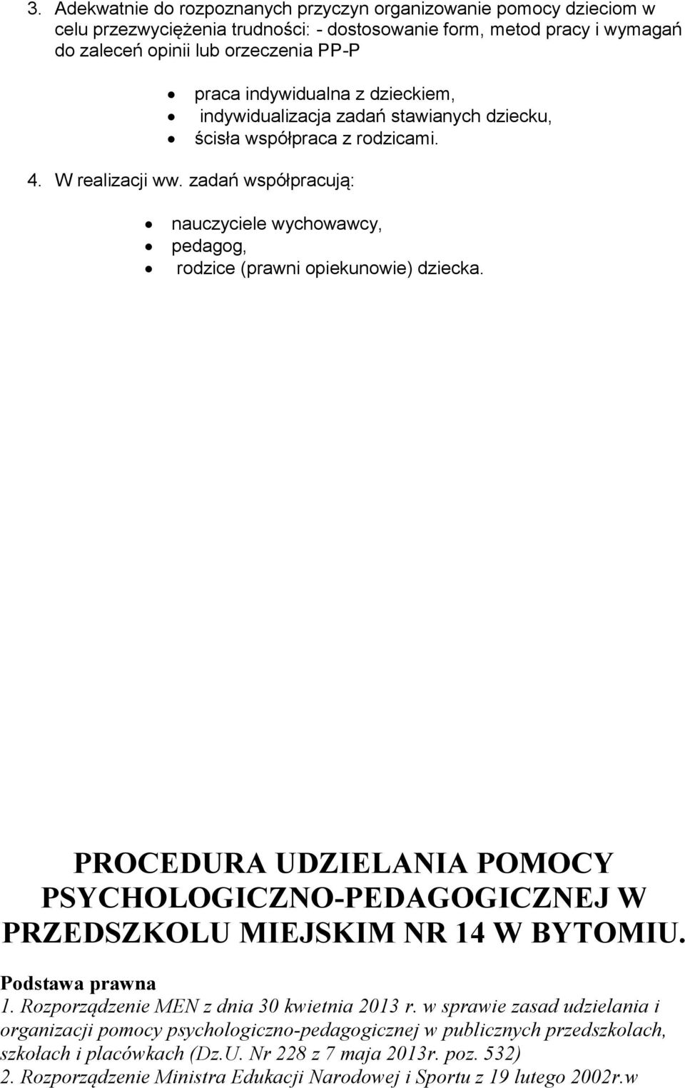 zadań współpracują: nauczyciele wychowawcy, pedagog, rodzice (prawni opiekunowie) dziecka. PROCEDURA UDZIELANIA POMOCY PSYCHOLOGICZNO-PEDAGOGICZNEJ W PRZEDSZKOLU MIEJSKIM NR 14 W BYTOMIU.