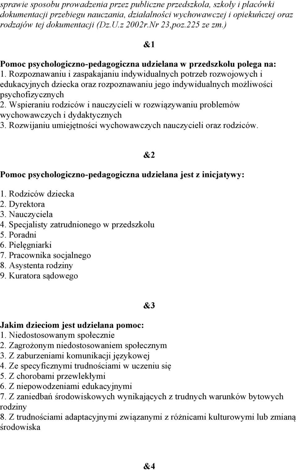 Rozpoznawaniu i zaspakajaniu indywidualnych potrzeb rozwojowych i edukacyjnych dziecka oraz rozpoznawaniu jego indywidualnych możliwości psychofizycznych 2.