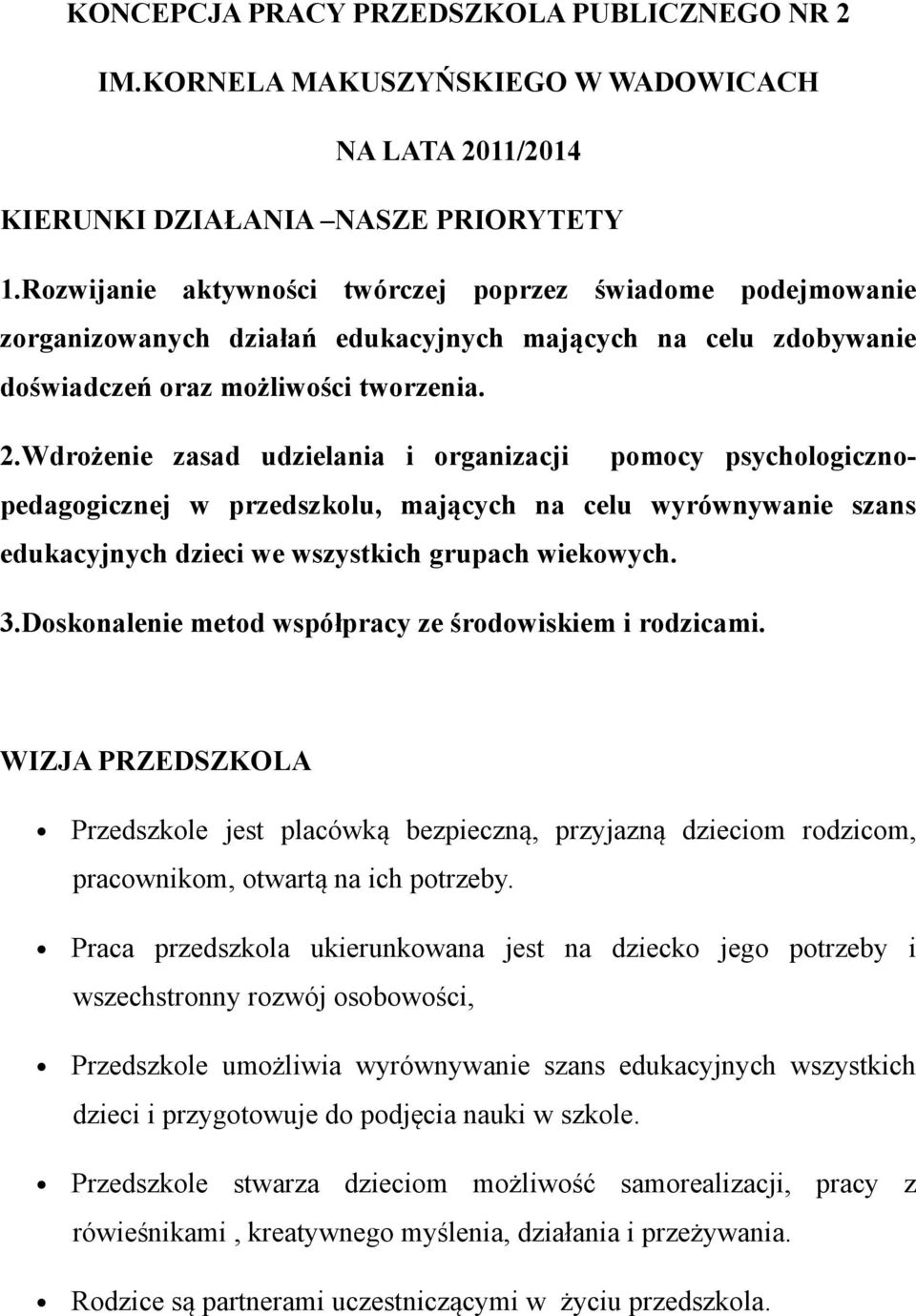 Wdrożenie zasad udzielania i organizacji pomocy psychologicznopedagogicznej w przedszkolu, mających na celu wyrównywanie szans edukacyjnych dzieci we wszystkich grupach wiekowych. 3.