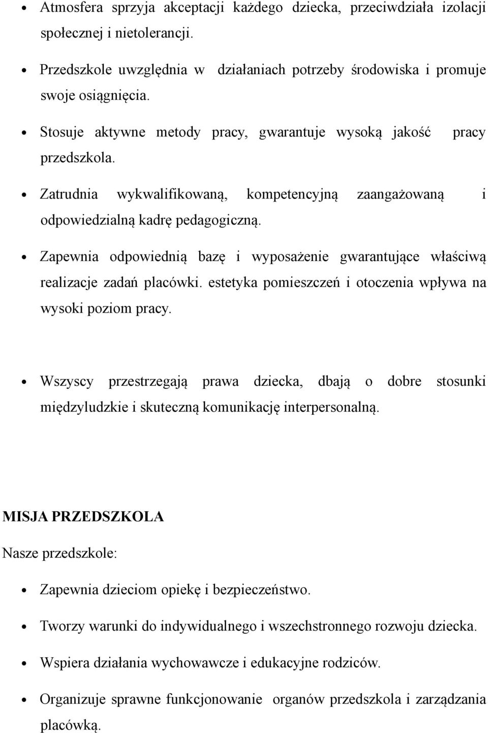 Zapewnia odpowiednią bazę i wyposażenie gwarantujące właściwą realizacje zadań placówki. estetyka pomieszczeń i otoczenia wpływa na wysoki poziom pracy.