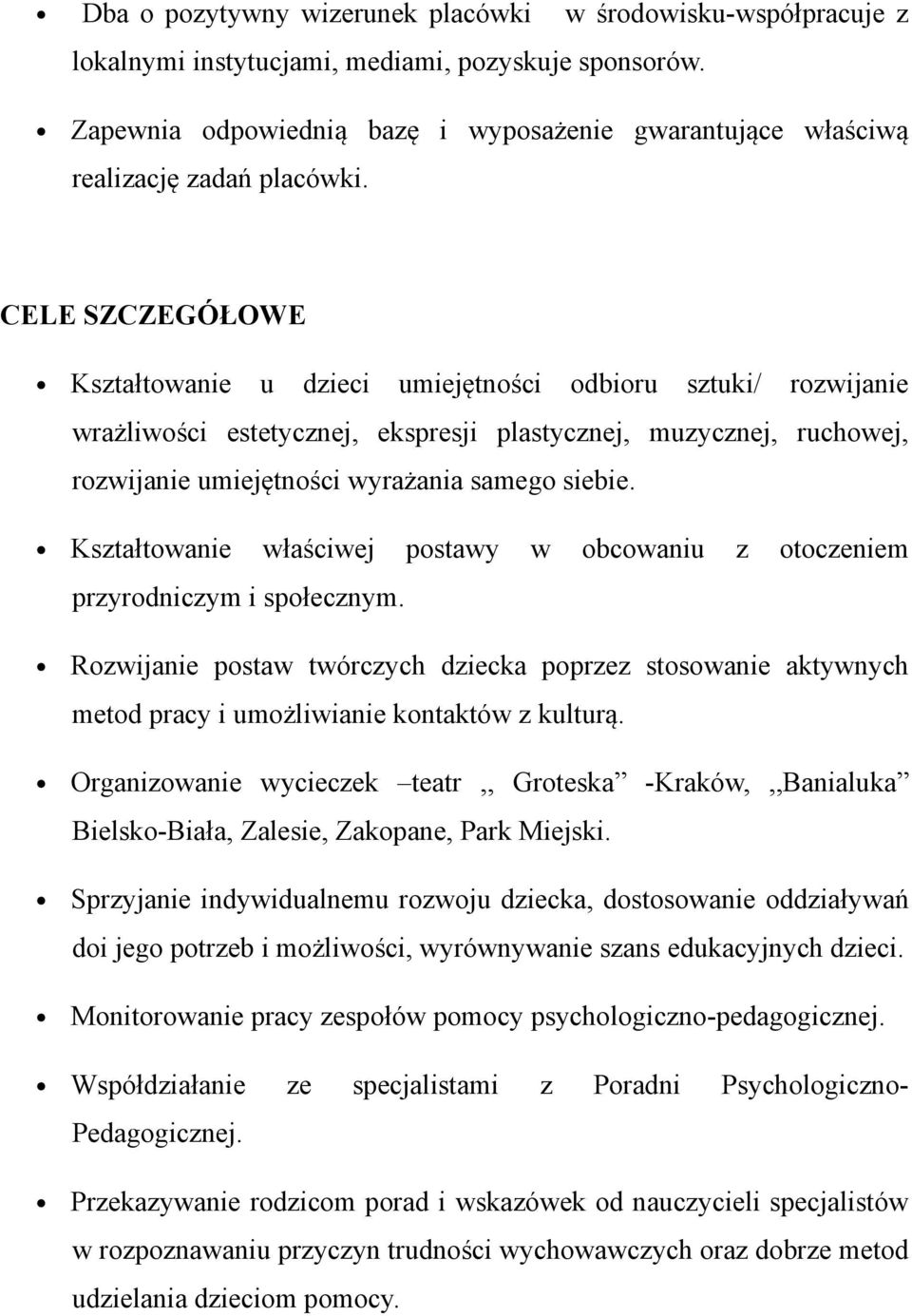 CELE SZCZEGÓŁOWE Kształtowanie u dzieci umiejętności odbioru sztuki/ rozwijanie wrażliwości estetycznej, ekspresji plastycznej, muzycznej, ruchowej, rozwijanie umiejętności wyrażania samego siebie.