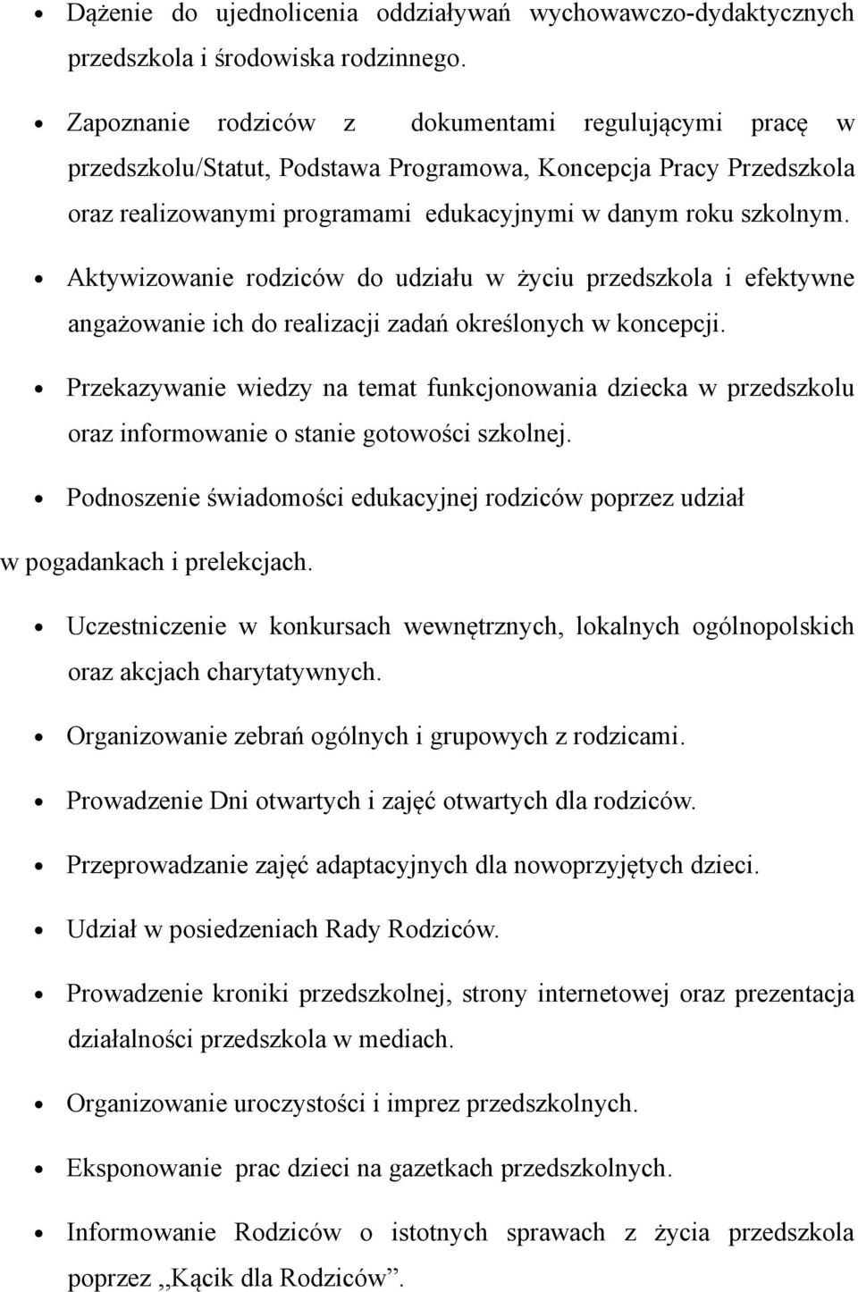 Aktywizowanie rodziców do udziału w życiu przedszkola i efektywne angażowanie ich do realizacji zadań określonych w koncepcji.