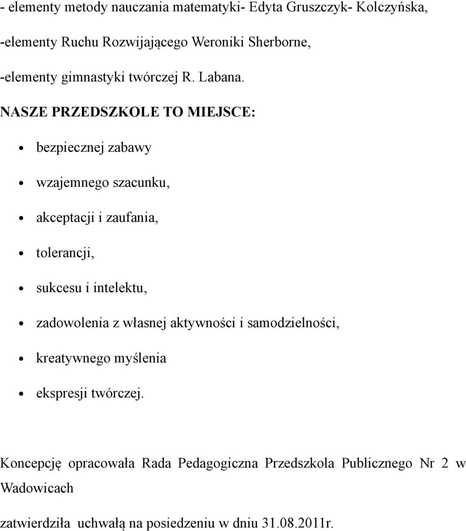 NASZE PRZEDSZKOLE TO MIEJSCE: bezpiecznej zabawy wzajemnego szacunku, akceptacji i zaufania, tolerancji, sukcesu i intelektu,