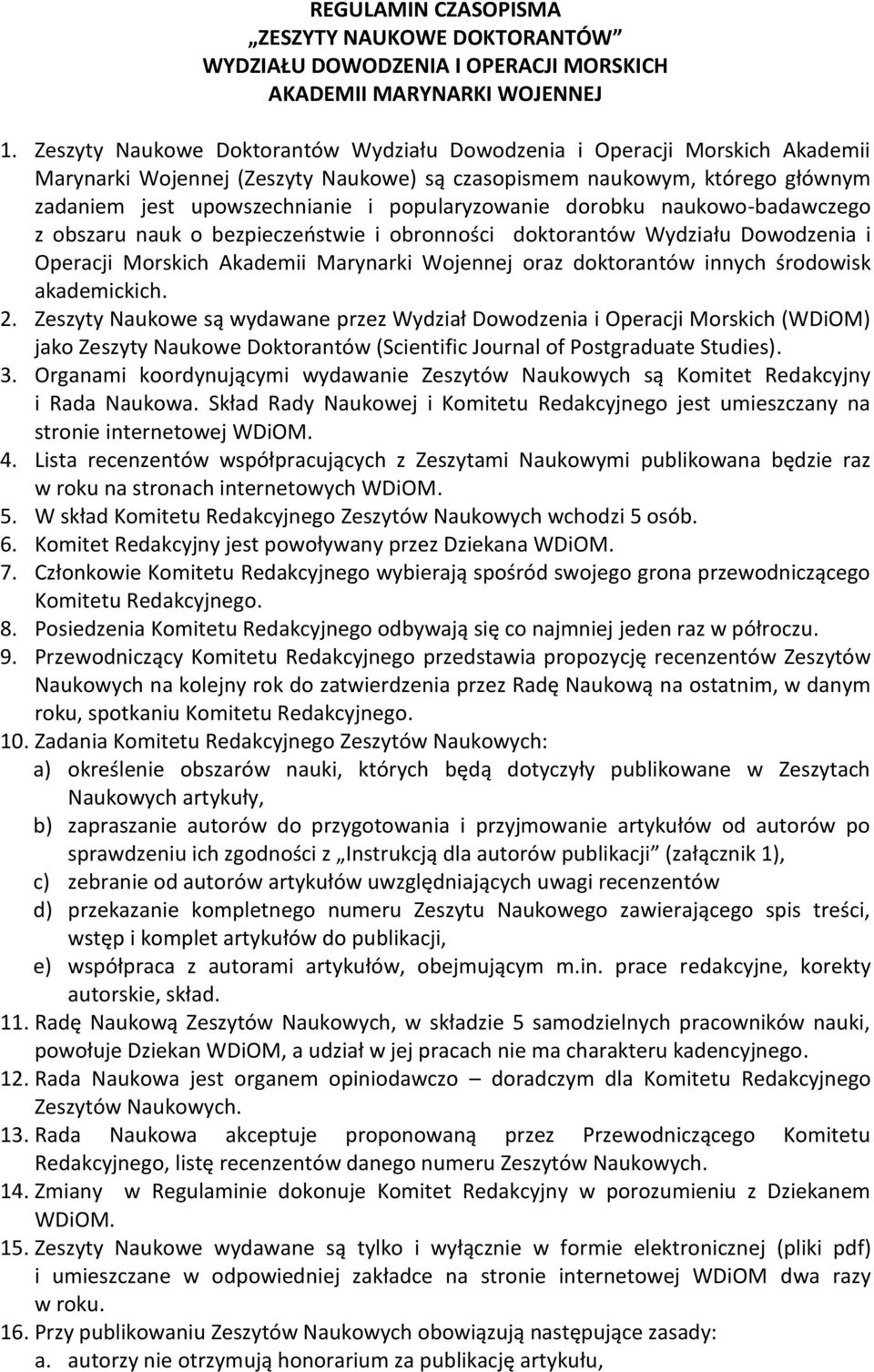 naukw-badawczeg z bszaru nauk bezpieczestwie i brnnści dktrantów Wydziału Dwdzenia i Operacji Mrskich Akademii Marynarki Wjennej raz dktrantów innych śrdwisk akademickich. 2.