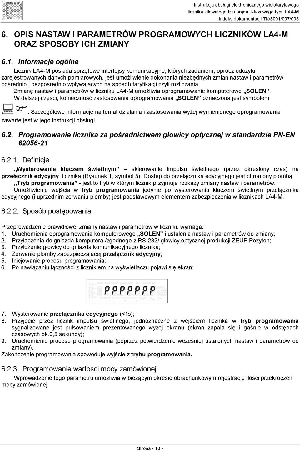 i parametrów pośrednio i bezpośrednio wpływających na sposób taryfikacji czyli rozliczania. Zmianę nastaw i parametrów w liczniku LA4-M umożliwia oprogramowanie komputerowe SOLEN.