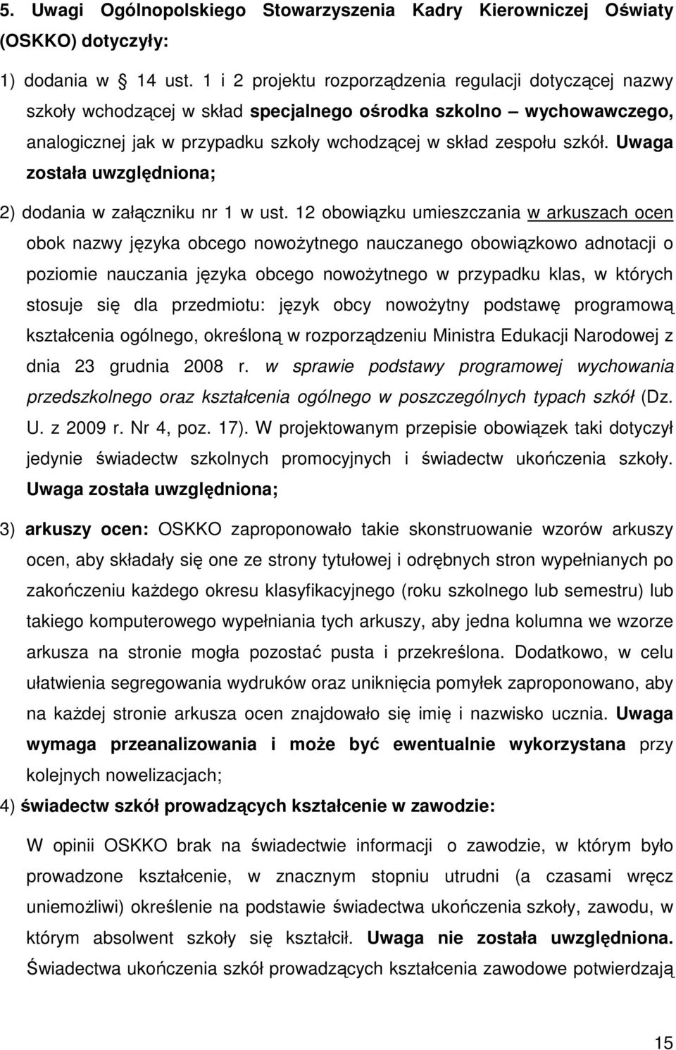 Uwaga została uwzględniona; 2) dodania w załączniku nr 1 w ust.