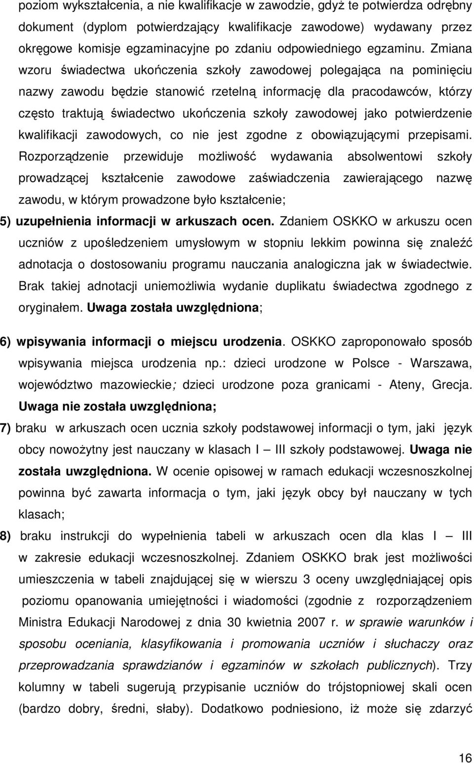 Zmiana wzoru świadectwa ukończenia szkoły zawodowej polegająca na pominięciu nazwy zawodu będzie stanowić rzetelną informację dla pracodawców, którzy często traktują świadectwo ukończenia szkoły