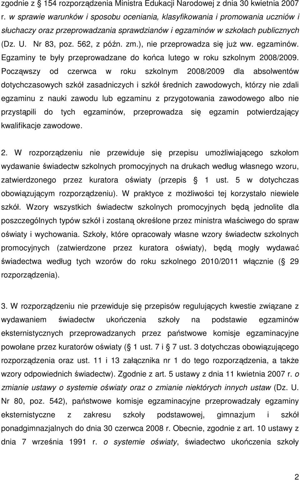), nie przeprowadza się już ww. egzaminów. Egzaminy te były przeprowadzane do końca lutego w roku szkolnym 2008/2009.