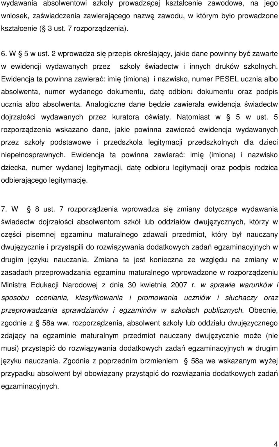 Ewidencja ta powinna zawierać: imię (imiona) i nazwisko, numer PESEL ucznia albo absolwenta, numer wydanego dokumentu, datę odbioru dokumentu oraz podpis ucznia albo absolwenta.