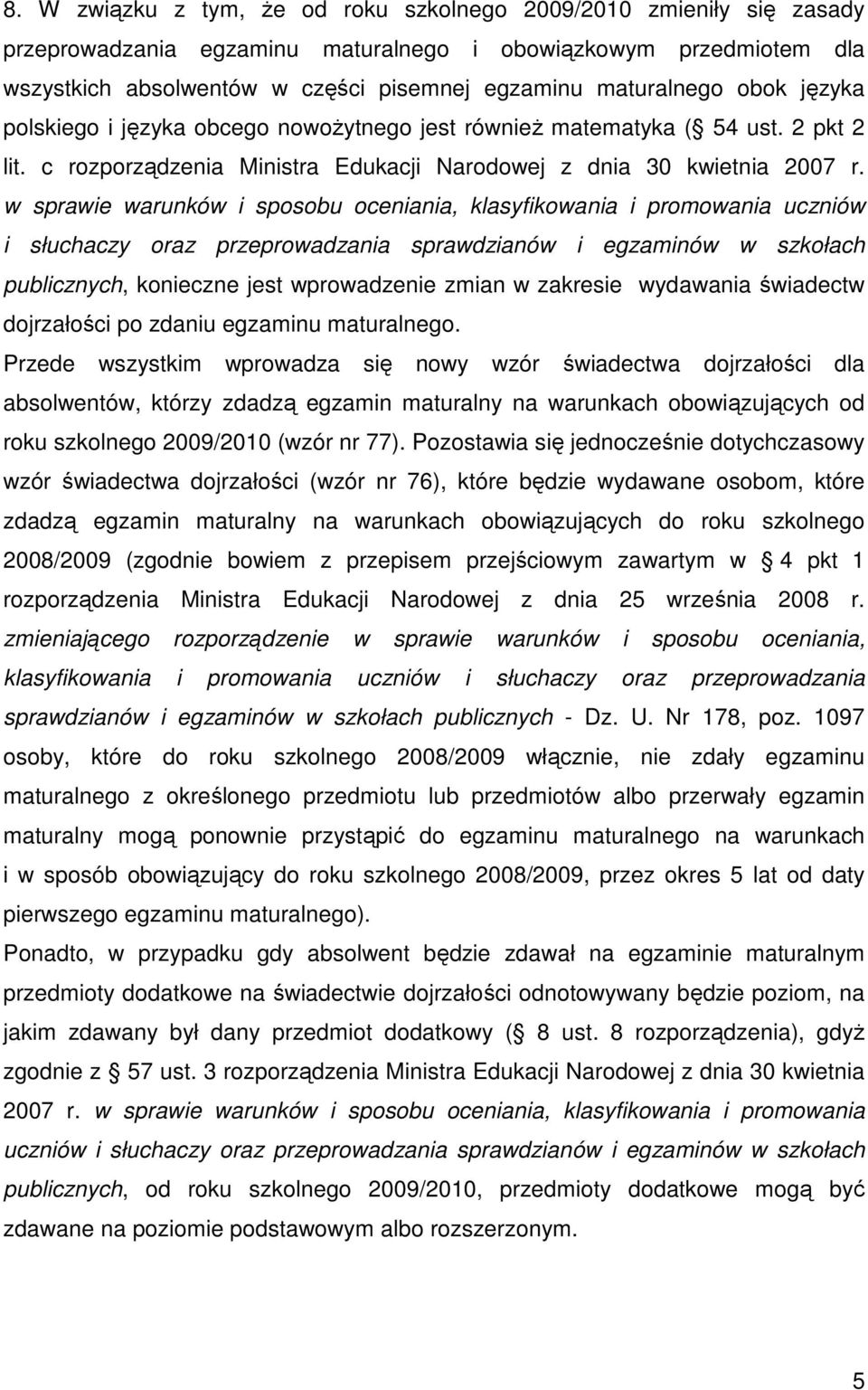 w sprawie warunków i sposobu oceniania, klasyfikowania i promowania uczniów i słuchaczy oraz przeprowadzania sprawdzianów i egzaminów w szkołach publicznych, konieczne jest wprowadzenie zmian w