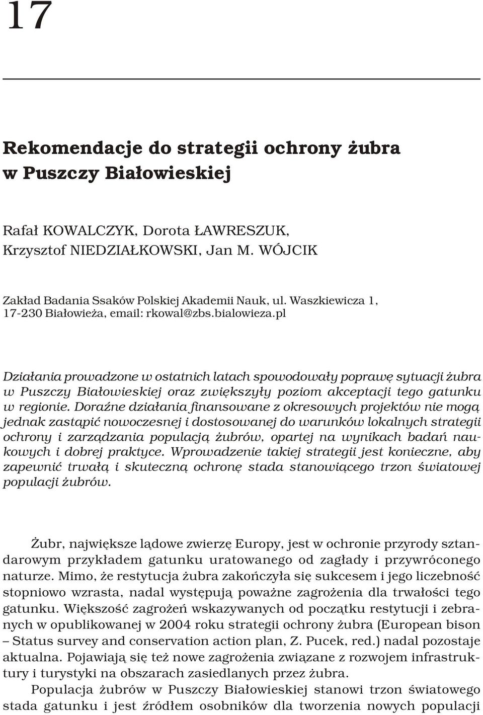 pl Dzia³ania prowadzone w ostatnich latach spowodowa³y poprawê sytuacji ubra w Puszczy Bia³owieskiej oraz zwiêkszy³y poziom akceptacji tego gatunku w regionie.