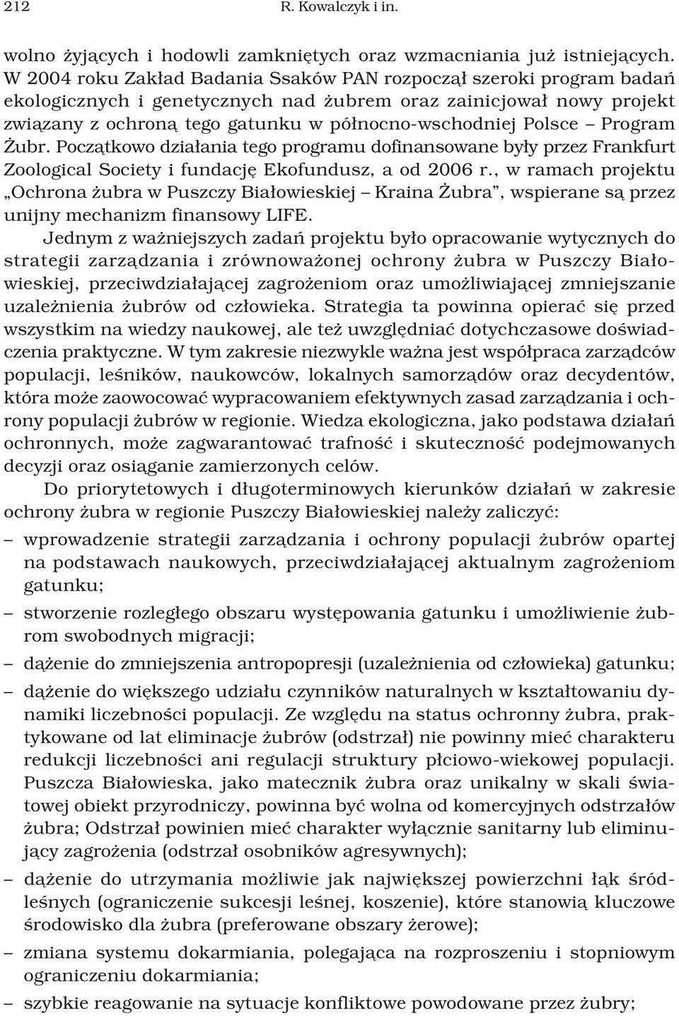 Program ubr. Pocz¹tkowo dzia³ania tego programu dofinansowane by³y przez Frankfurt Zoological Society i fundacjê Ekofundusz, a od 2006 r.