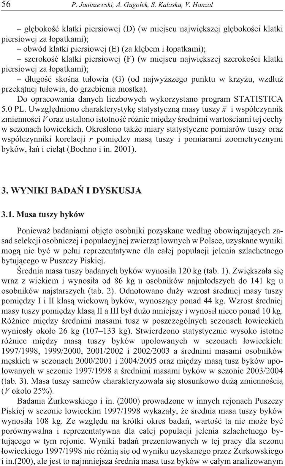 miejscu najwiêkszej szerokoœci klatki piersiowej za ³opatkami); d³ugoœæ skoœna tu³owia (G) (od najwy szego punktu w krzy u, wzd³u przek¹tnej tu³owia, do grzebienia mostka).