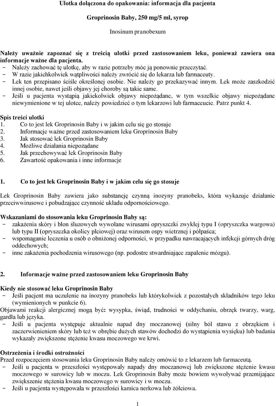 - W razie jakichkolwiek wątpliwości należy zwrócić się do lekarza lub farmaceuty. - Lek ten przepisano ściśle określonej osobie. Nie należy go przekazywać innym.
