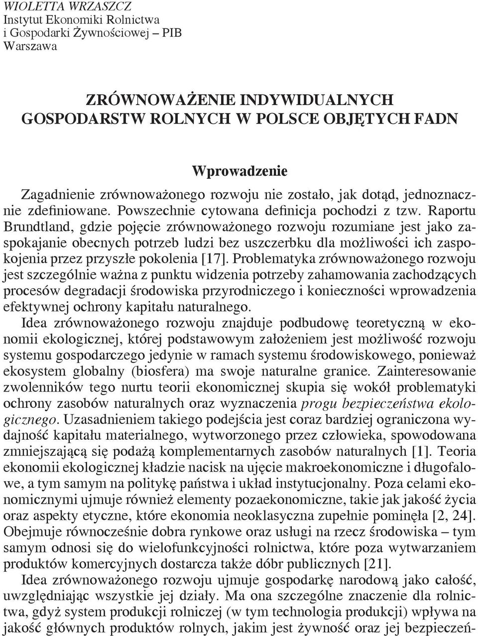 Raportu Brundtland, gdzie pojęcie zrównoważonego rozwoju rozumiane jest jako zaspokajanie obecnych potrzeb ludzi bez uszczerbku dla możliwości ich zaspokojenia przez przyszłe pokolenia [17].
