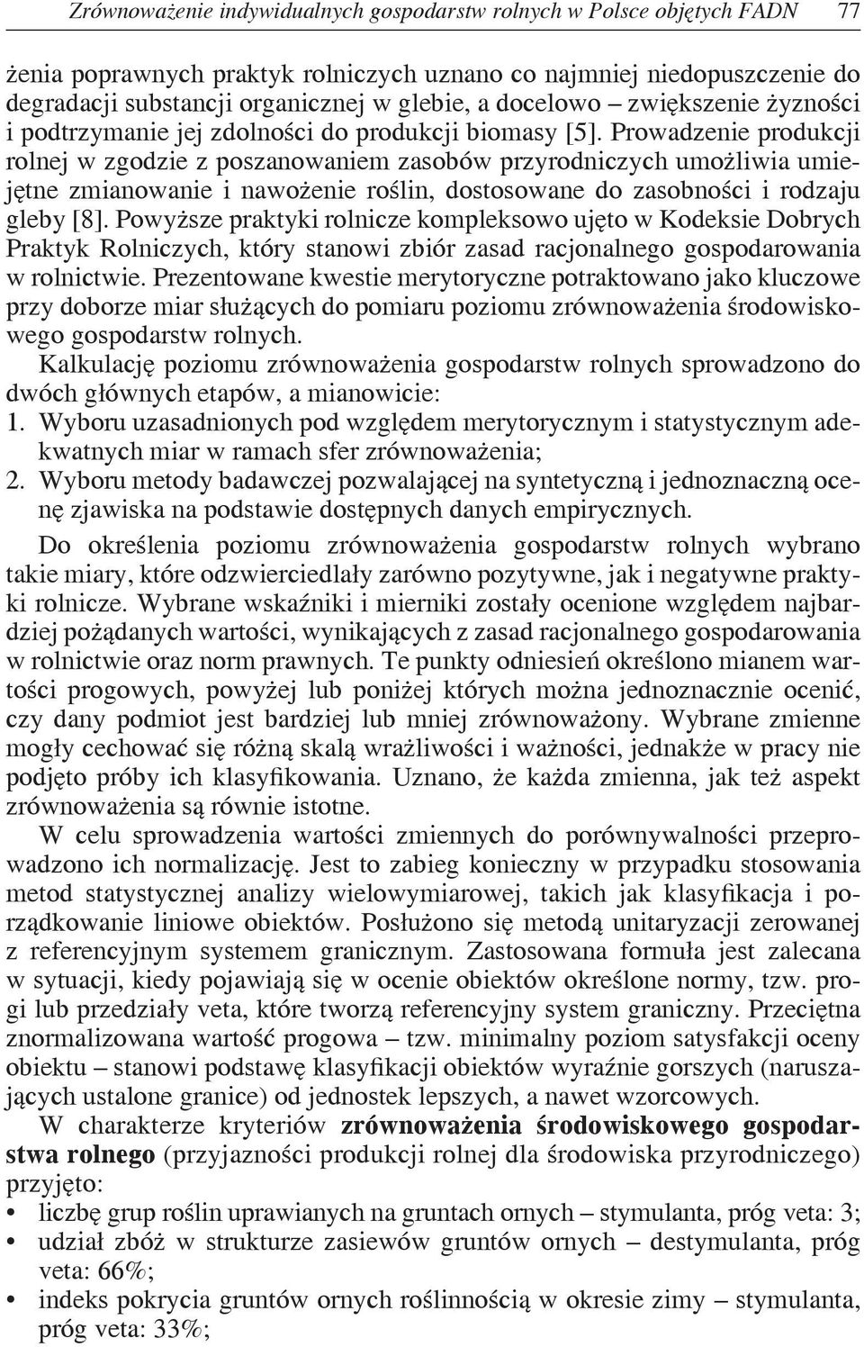 Prowadzenie produkcji rolnej w zgodzie z poszanowaniem zasobów przyrodniczych umożliwia umiejętne zmianowanie i nawożenie roślin, dostosowane do zasobności i rodzaju gleby [8].