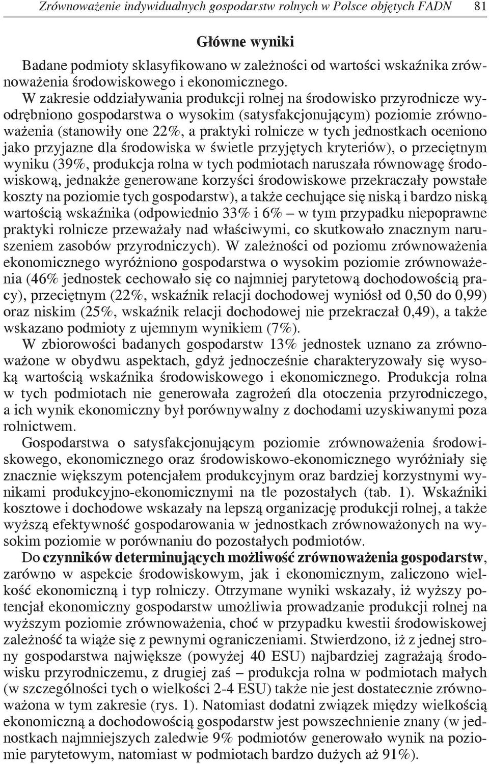 jednostkach oceniono jako przyjazne dla środowiska w świetle przyjętych kryteriów), o przeciętnym wyniku (39%, produkcja rolna w tych podmiotach naruszała równowagę środowiskową, jednakże generowane