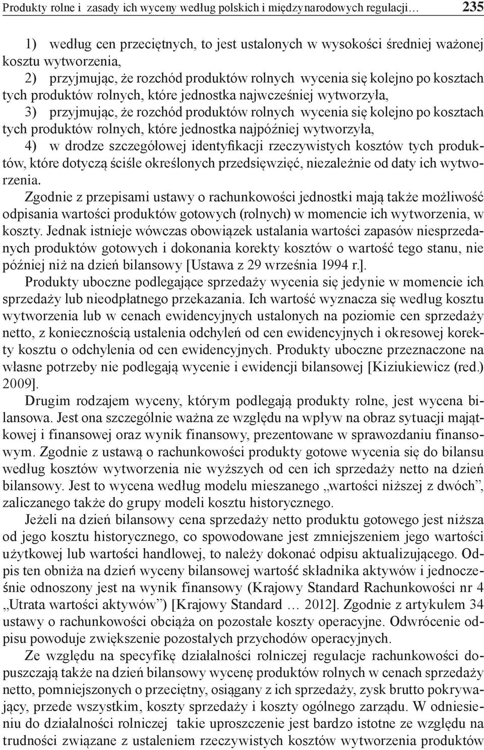 tych produktów rolnych, które jednostka najpóźniej wytworzyła, 4) w drodze szczegółowej identyfikacji rzeczywistych kosztów tych produktów, które dotyczą ściśle określonych przedsięwzięć, niezależnie