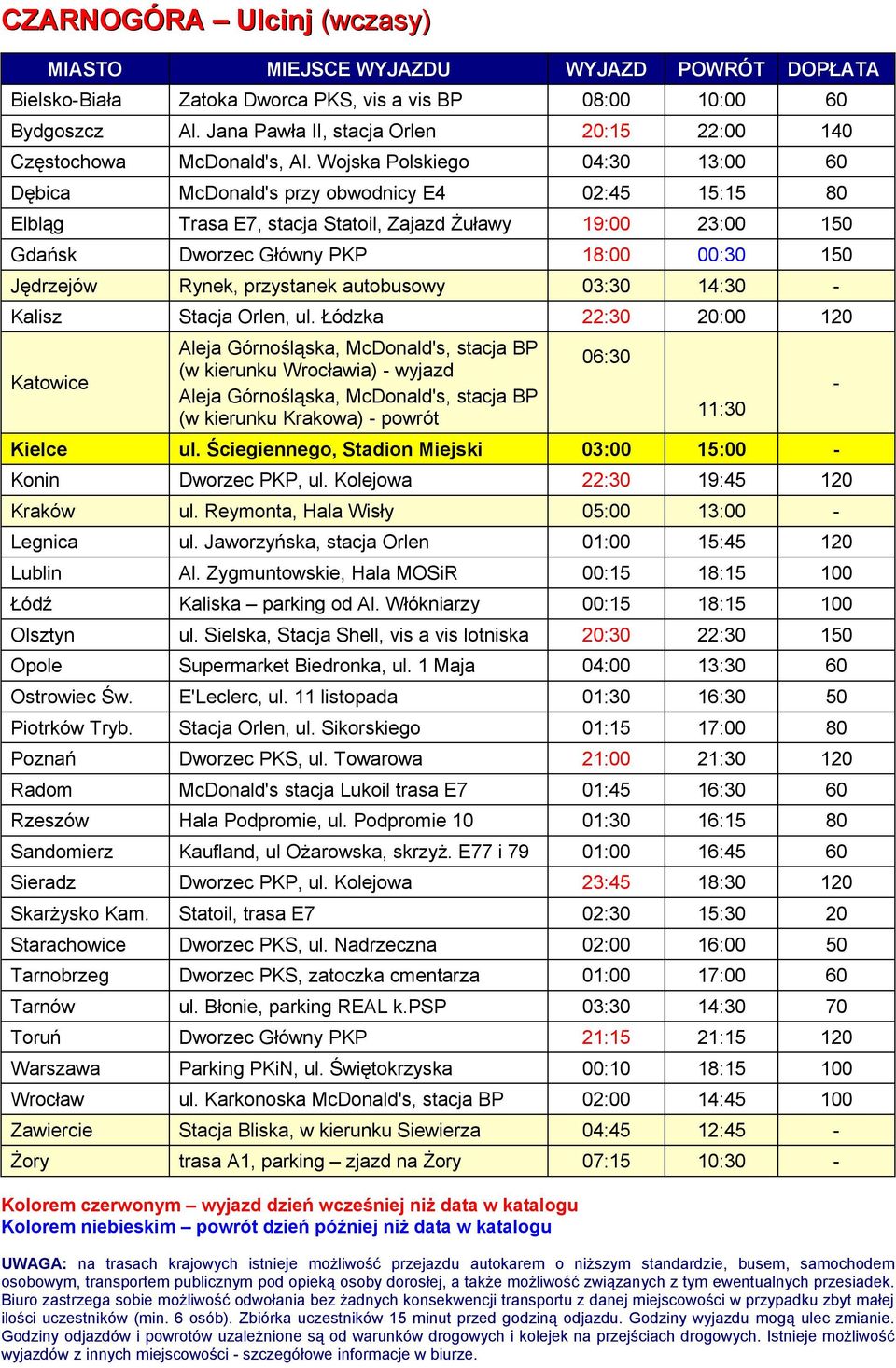 Rynek, przystanek autobusowy 03:30 14:30 - Kalisz Stacja Orlen, ul. Łódzka 22:30 20:00 120 (w kierunku Wrocławia) - wyjazd (w kierunku Krakowa) - powrót 06:30 11:30 Kielce ul.