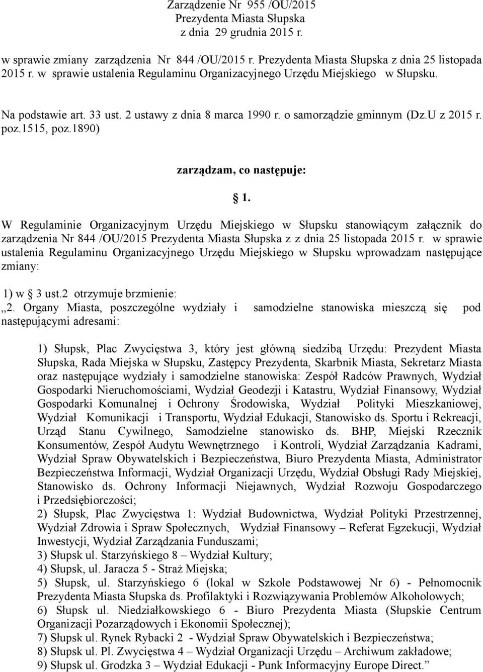 1890) zarządzam, co następuje: 1. W Regulaminie Organizacyjnym Urzędu Miejskiego w Słupsku stanowiącym załącznik do zarządzenia Nr 844 /OU/2015 Prezydenta Miasta Słupska z z dnia 25 listopada 2015 r.