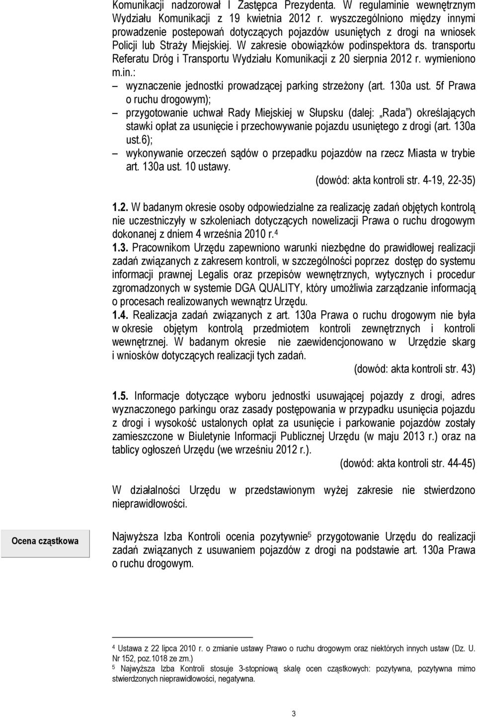 transportu Referatu Dróg i Transportu Wydziału Komunikacji z 20 sierpnia 2012 r. wymieniono m.in.: wyznaczenie jednostki prowadzącej parking strzeżony (art. 130a ust.