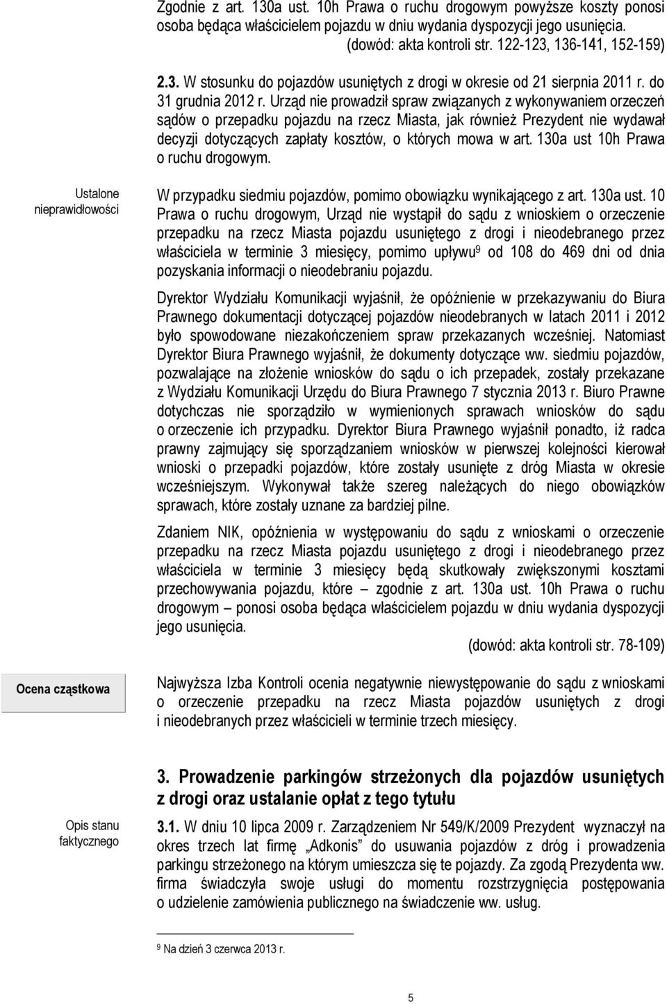 Urząd nie prowadził spraw związanych z wykonywaniem orzeczeń sądów o przepadku pojazdu na rzecz Miasta, jak również Prezydent nie wydawał decyzji dotyczących zapłaty kosztów, o których mowa w art.
