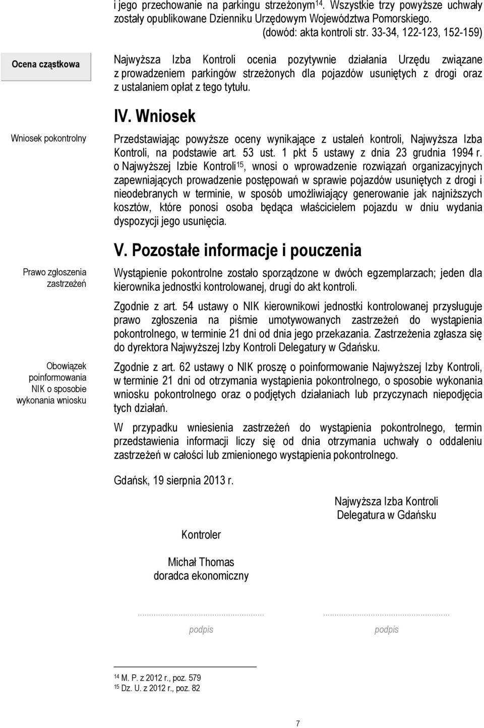 Urzędu związane z prowadzeniem parkingów strzeżonych dla pojazdów usuniętych z drogi oraz z ustalaniem opłat z tego tytułu. IV.