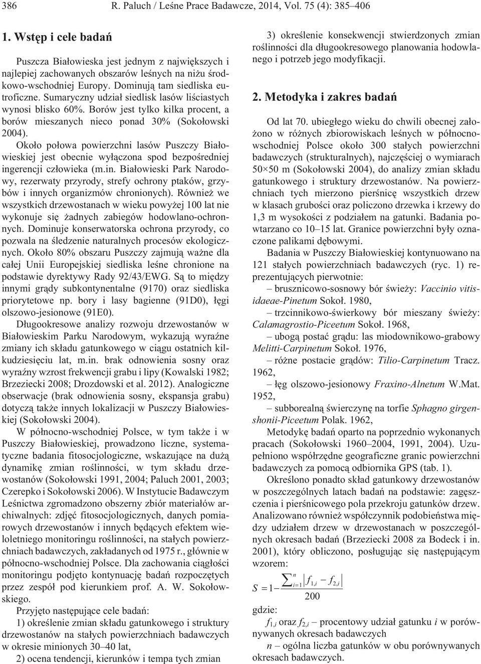 Sumaryczny udzia³ siedlisk lasów liœciastych wynosi blisko 60%. Borów jest tylko kilka procent, a borów mieszanych nieco ponad 30% (Soko³owski 2004).