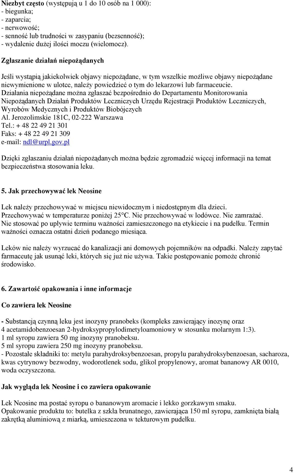 Działania niepożądane można zgłaszać bezpośrednio do Departamentu Monitorowania Niepożądanych Działań Produktów Leczniczych Urzędu Rejestracji Produktów Leczniczych, Wyrobów Medycznych i Produktów