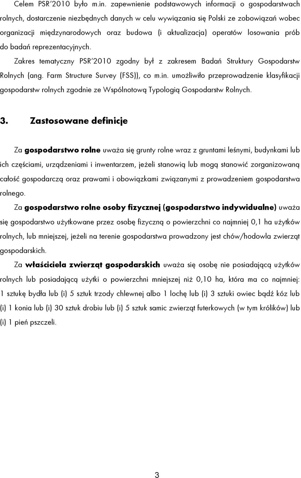 aktualizacja) operatów losowania prób do badań reprezentacyjnych. Zakres tematyczny PSR 2010 zgodny był z zakresem Badań Struktury Gospodarstw Rolnych (ang. Farm Structure Survey (FSS)), co m.in.