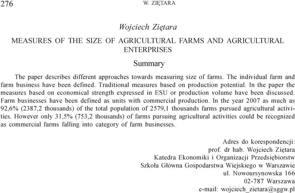 In the paper the measures based on economical strength expressed in ESU or production volume have been discussed. Farm businesses have been defined as units with commercial production.