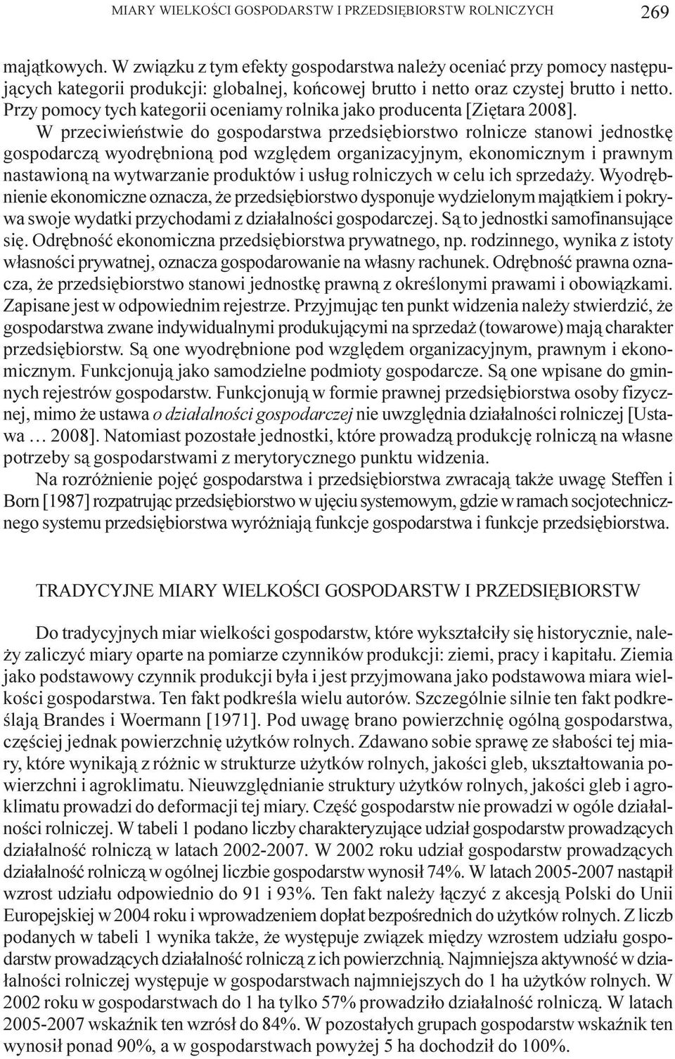Przy pomocy tych kategorii oceniamy rolnika jako producenta [Ziêtara 2008].