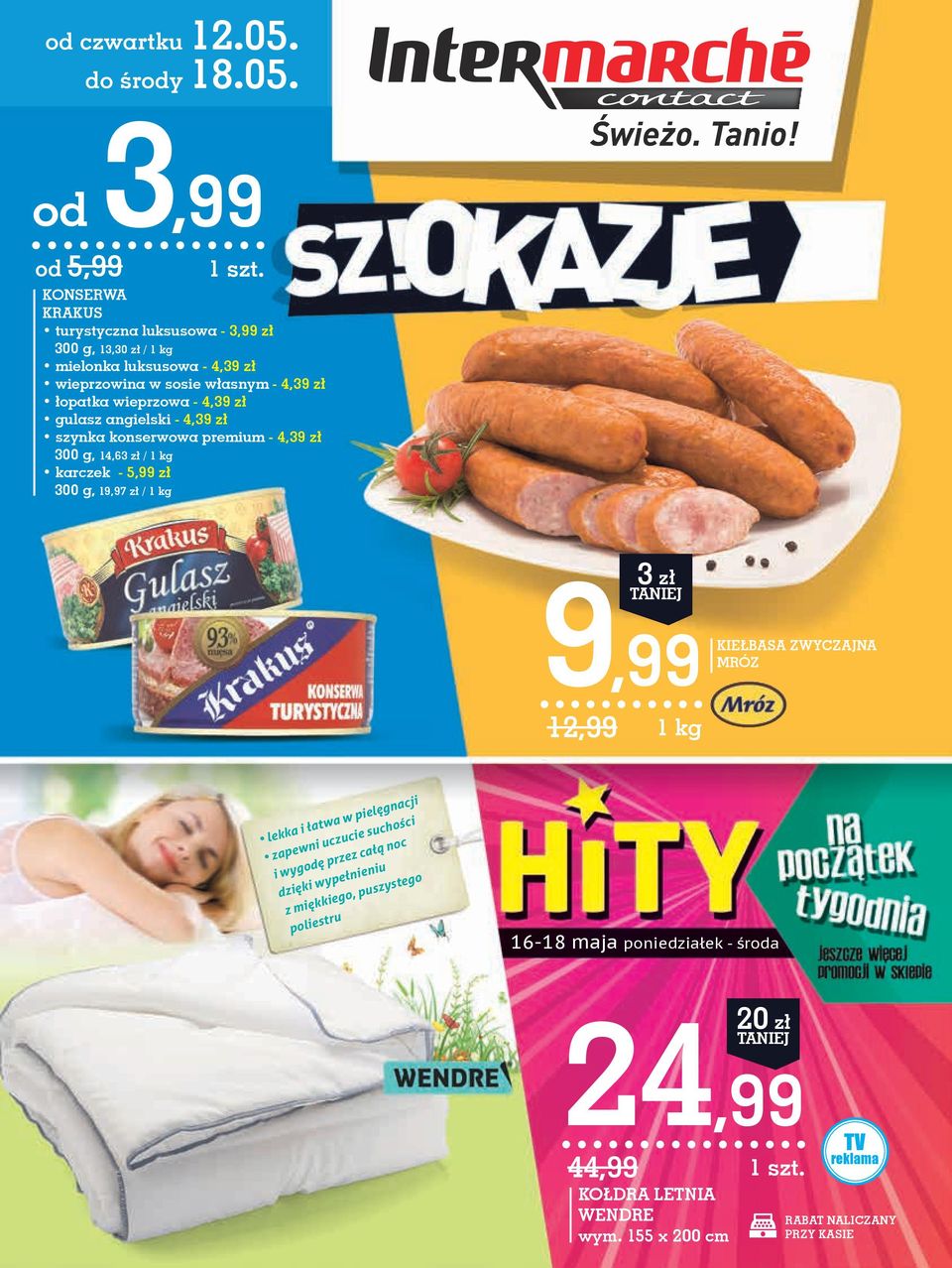 od 3,99 od 5,99 KONSERWA KRAKUS turystyczna luksusowa - 3,99 zł 300 g, 13,30 zł / mielonka luksusowa - 4,39 zł wieprzowina w sosie własnym - 4,39 zł