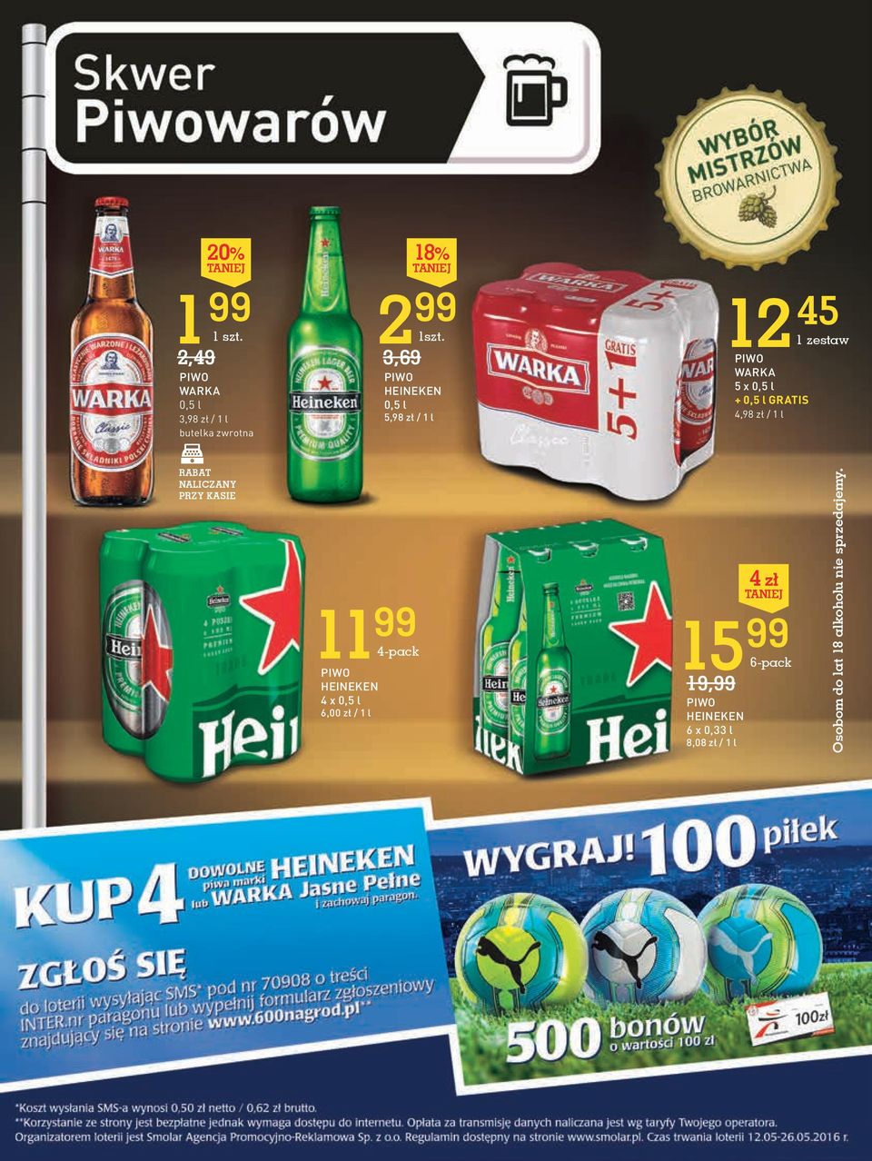 4,98 zł / 1 l RABAT NALICZANY 11 99 4-pack PIWO HEINEKEN 4 x 0,5 l 6,00 zł / 1 l 4 zł 15