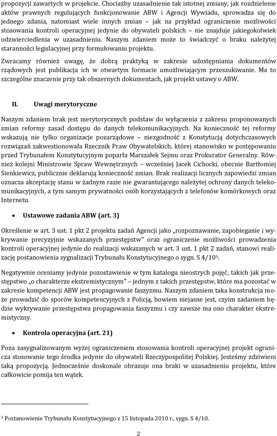 przykład ograniczenie możliwości stosowania kontroli operacyjnej jedynie do obywateli polskich nie znajduje jakiegokolwiek odzwierciedlenia w uzasadnieniu.