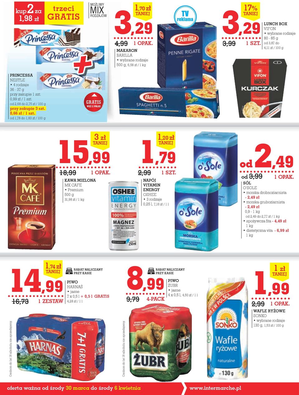 od 1,78 do 1,83 zł / 100 g GRATIS WEŹ Z PÓŁKI 15,99 18,99 KAWA MIELONA MK CAFE Premium 500 g 31,98 zł / 1 kg 3 zł 1,79 2,99 1,20 zł NApÓJ VItAMIN ENERGY OSHEE 0,25 l, 7,16 zł / 1 l od 2,49 od 3,99